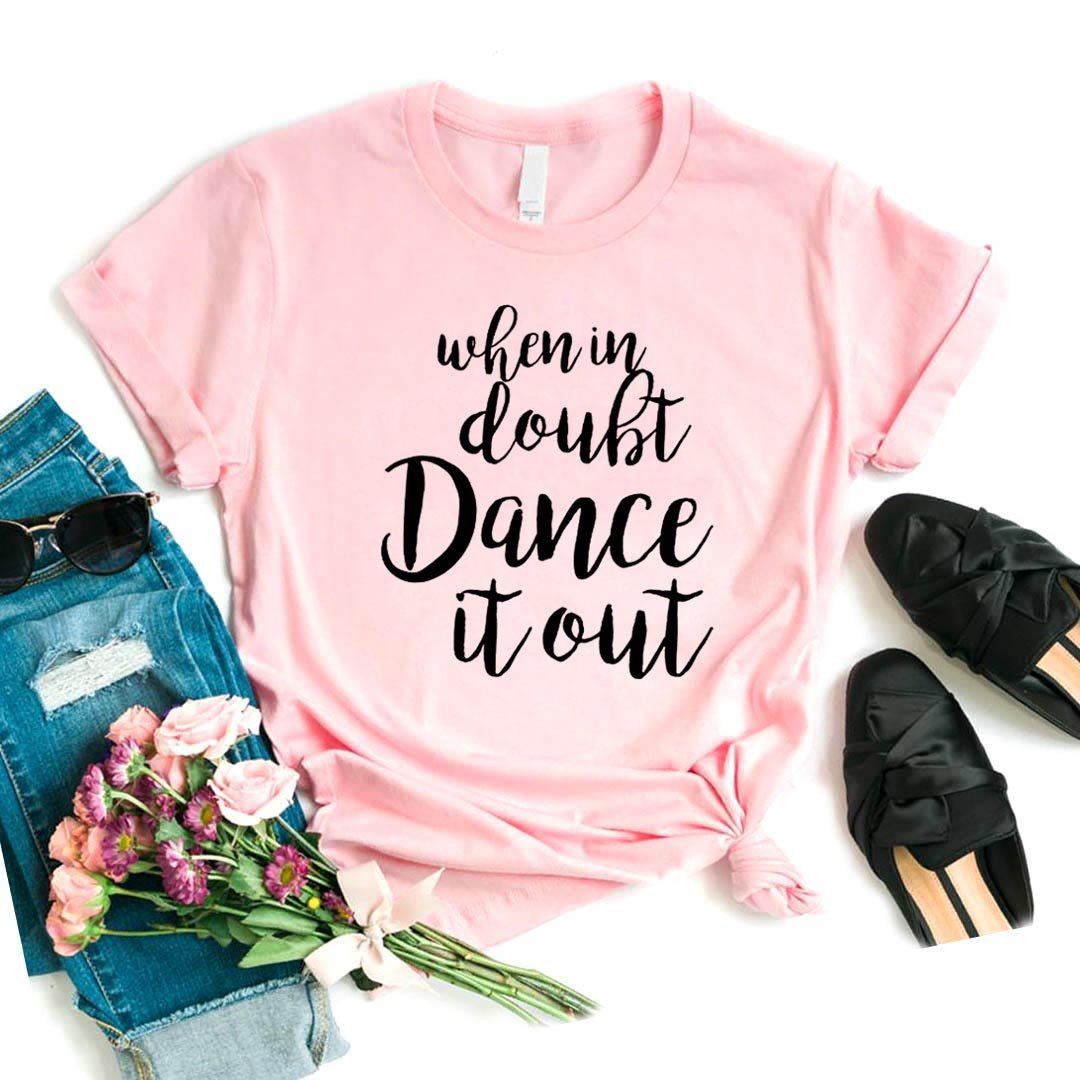 When In Doubt Dance It Out Print Women tshirt Cotton Casual Funny t shirt For Yo