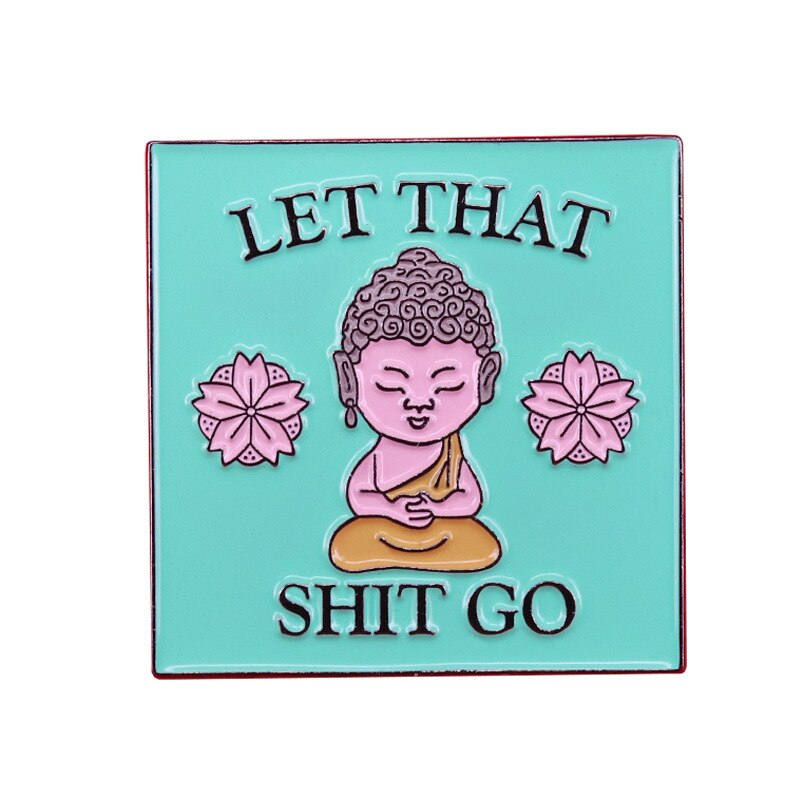 "Let it go" funny Zen Buddha brooch calming yoga meditation badge positive reminder