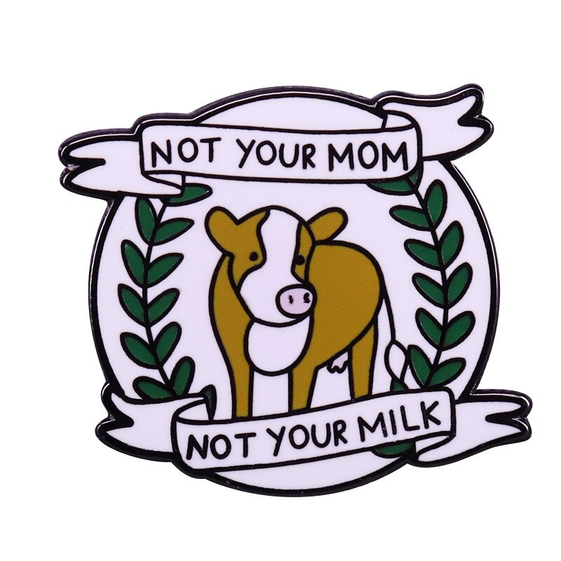 "It's not your mother, it's not your milk"-a brooch vegan badge of funny animals