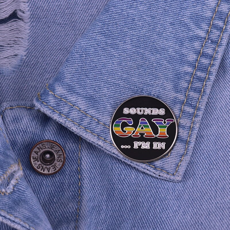 "Sounds Gay... I'm In"-Rainbow brooch LGBTQ badge