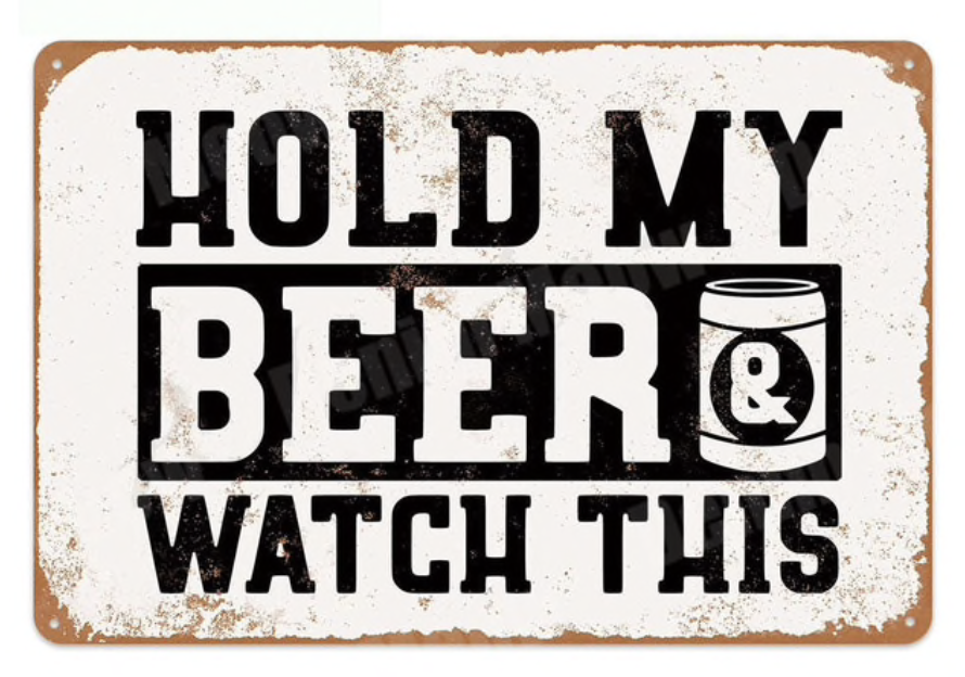 Metal Bar Sign Hold My Beer Watch This